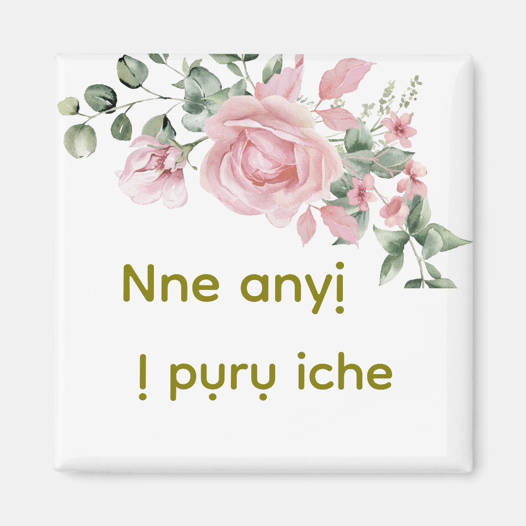 Igbo "Nne anyi / Ị pụrụ iche" Floral Magnet