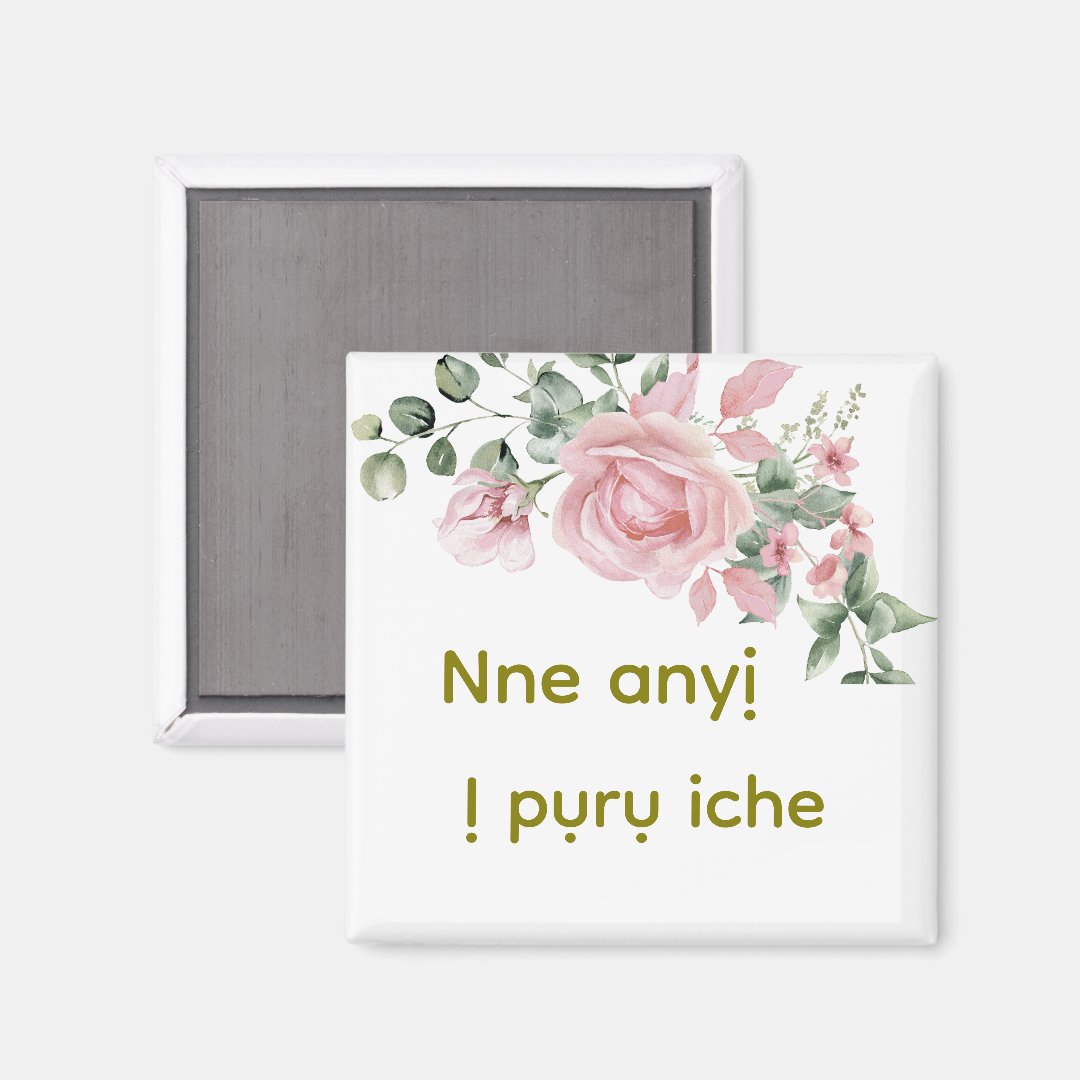 Igbo "Nne anyi / Ị pụrụ iche" Floral Magnet