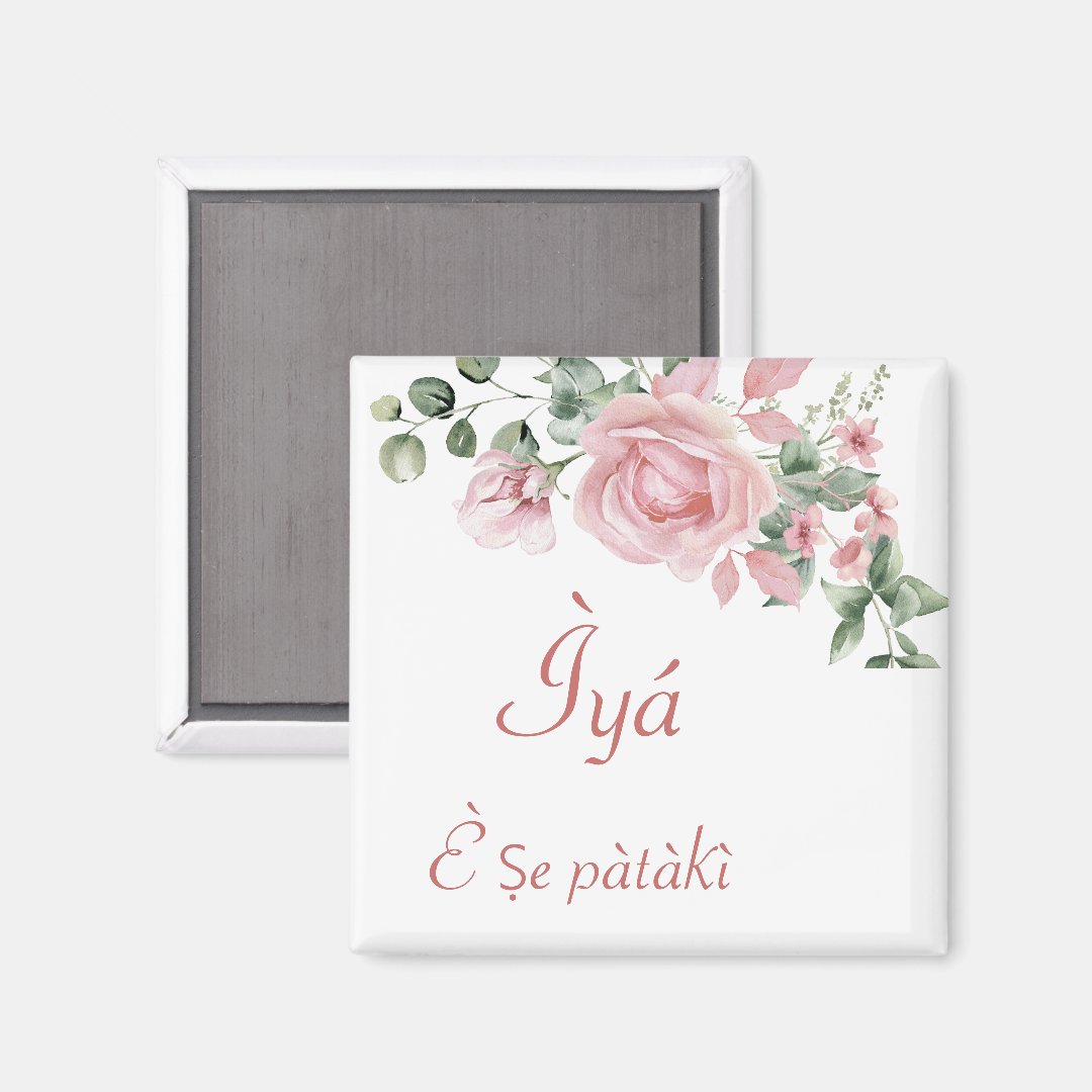 Yoruba "Ìyá Ẹ̀ jẹ́ pàtàkì" Floral Mother's Magnet